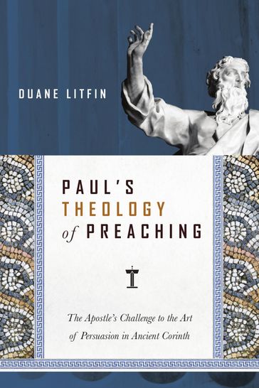 Paul's Theology of Preaching - Duane Litfin