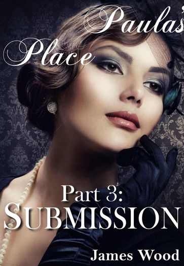 Paula's Place, part 3: Submission - James Wood