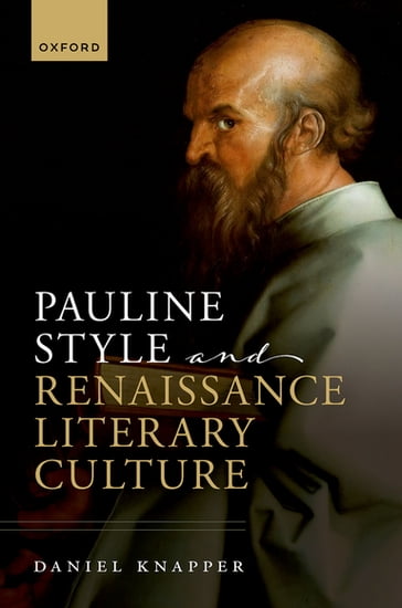 Pauline Style and Renaissance Literary Culture - Daniel Knapper