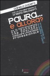 Paura... e allora? Kit di sopravvivenza per manager che vogliono cavalcare l incertezza professionale