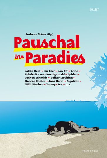 Pauschal ins Paradies - Ahne - Andreas - Anne Hahn - Friederike von Koenigswald - Ian Beer - Ice - Jakob Hein - Jan Off - Jochen Schmidt - Konrad Endler - Rigoletti - Volker Strubing - Willi Wucher - Yaneq