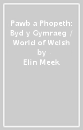 Pawb a Phopeth: Byd y Gymraeg / World of Welsh