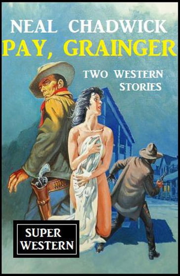 Pay, Grainger: Two Western Stories - Neal Chadwick