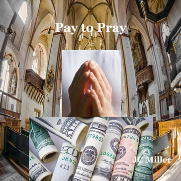 Pay to Pray - JC Miller