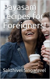 Payasam recipes for Foreigners!