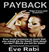 Payback - Ever Loved Someone So Much That You Would Kill for Them? Romantic Suspense  Love, Lust, Revenge