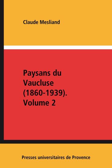 Paysans du Vaucluse (1860-1939). Volume 2 - Claude Mesliand