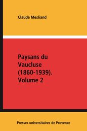 Paysans du Vaucluse (1860-1939). Volume 2