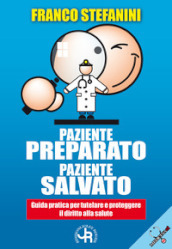 Paziente preparato, paziente salvato. Guida pratica per tutelare e proteggere il diritto alla salute