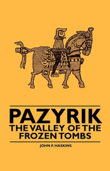 Pazyrik - The Valley of the Frozen Tombs - John F. Haskins