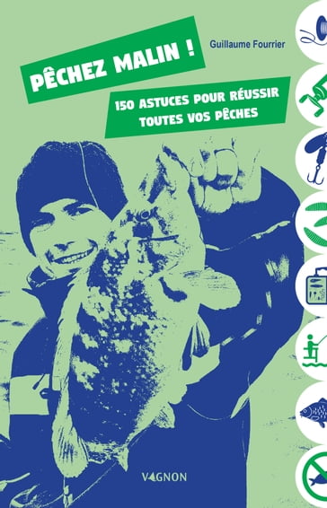 Pêchez malin ! 150 astuces pour réussir toutes vos pêches - Guillaume Fourrier