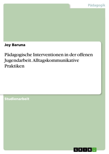 Pädagogische Interventionen in der offenen Jugendarbeit. Alltagskommunikative Praktiken - Joy Baruna