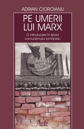 Pe umerii lui Marx. O introducere in istoria comunismului romanesc