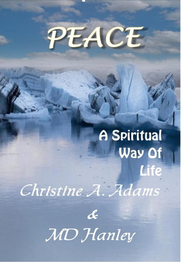 Peace: A Spiritual Way of Life - Christine A. Adams - MD Hanley