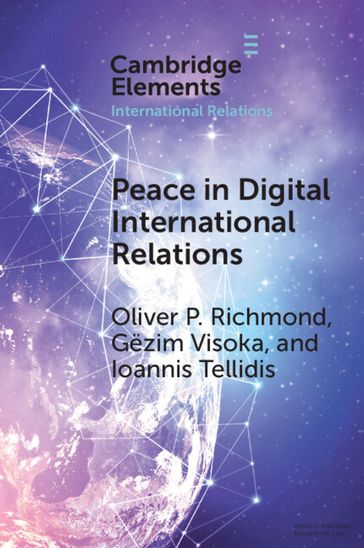 Peace in Digital International Relations - Oliver P. Richmond - Gezim Visoka - Ioannis Tellidis