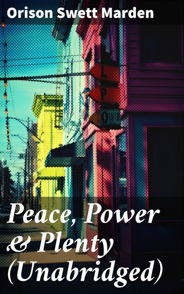 Peace, Power & Plenty (Unabridged) - Orison Swett Marden
