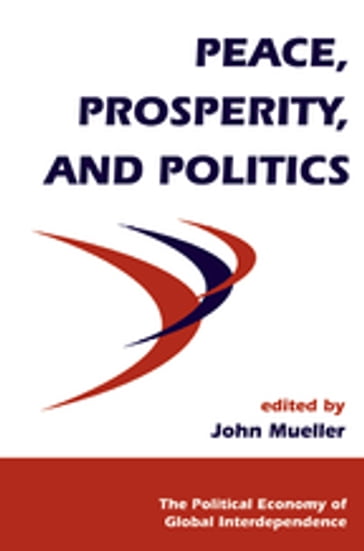 Peace, Prosperity, And Politics - John Mueller