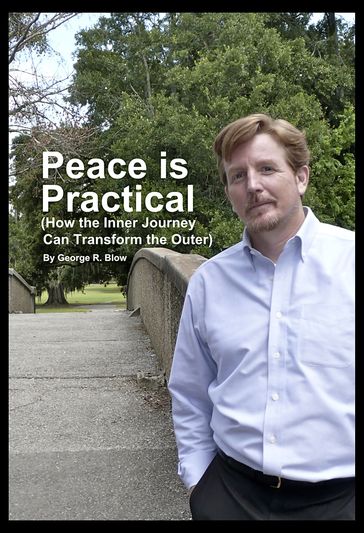 Peace is Practical (How the Inner Journey Can Transform the Outer) - George R. Blow