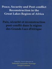 Peace, security and post-conflict reconstruction in the Great Lakes Region of Africa Paix, sécurité et reconstruction post-conflit dans la région des Grands Lacs d Afrique