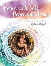 Peace with Self, Peace with Food - A Trauma Healing Approach for Emotional Eating