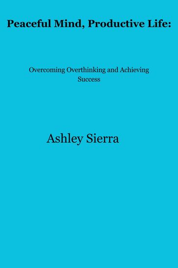 Peaceful Mind, Productive Life: - Ashley Sierra