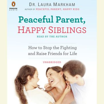 Peaceful Parent, Happy Siblings - Dr. Laura Markham