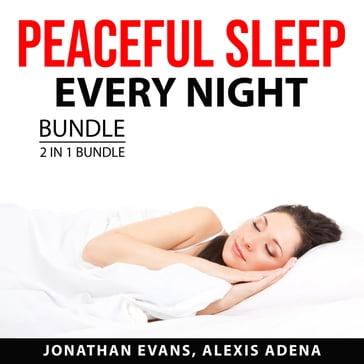 Peaceful Sleep Every Night Bundle, 2 in 1 Bundle - Jonathan Evans - Alexis Adena