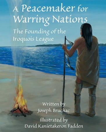 A Peacemaker for Warring Nations - Joseph Bruchac