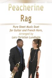 Peacherine Rag Pure Sheet Music Duet for Guitar and French Horn, Arranged by Lars Christian Lundholm