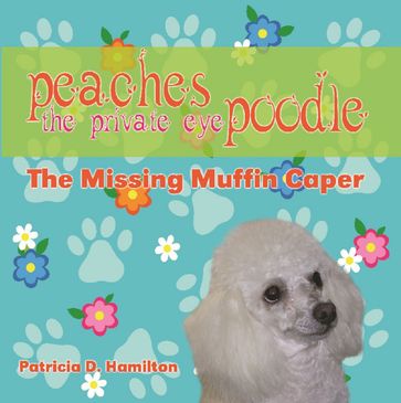 Peaches the Private Eye Poodle - Patricia D. Hamilton
