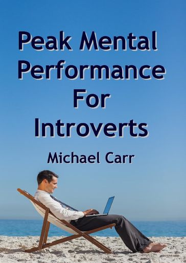 Peak Mental Performance For Introverts - Michael Carr