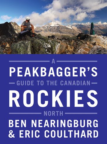 A Peakbaggers Guide to the Canadian Rockies: North - Ben Nearingburg - Eric Coulthard