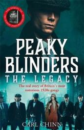 Peaky Blinders: The Legacy - The real story of Britain s most notorious 1920s gangs