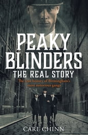 Peaky Blinders - The Real Story of Birmingham s most notorious gangs