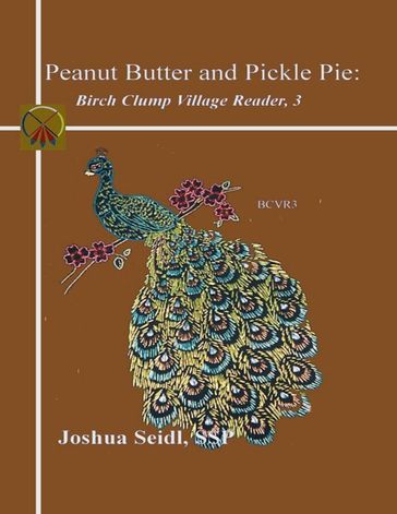 Peanut Butter and Pickle Pie: Birch Clump Village Reader, 3 - Joshua Seidl