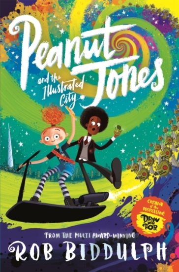 Peanut Jones and the Illustrated City: from the creator of Draw with Rob - Rob Biddulph