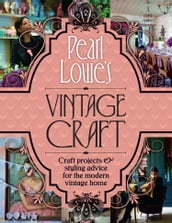Pearl Lowe s Vintage Craft: 50 Craft Projects and Home Styling Advice