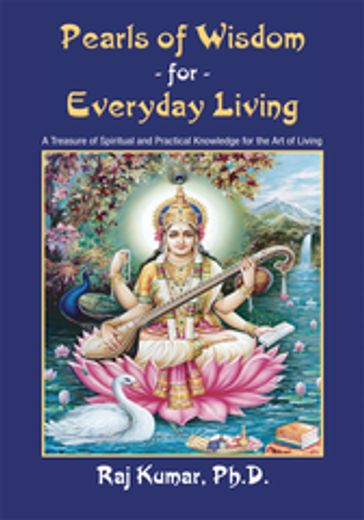 Pearls of Wisdom for Everyday Living - Raj Kumar Ph. D.