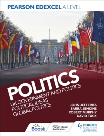 Pearson Edexcel A Level Politics: UK Government and Politics, Political Ideas and Global Politics - David Tuck - Sarra Jenkins - John Jefferies - Rob Murphy