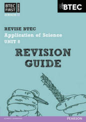 Pearson REVISE BTEC First in Applied Science: Application of Science Unit 8 Revision Guide - 2023 and 2024 exams and assessments