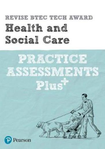 Pearson REVISE BTEC Tech Award Health and Social Care Practice exams and assessments Plus - 2023 and 2024 exams and assessments - Elizabeth Haworth