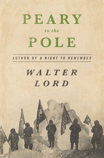 Peary to the Pole - Walter Lord