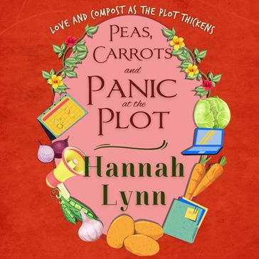 Peas, Carrots and Panic at the Plot - Hannah Lynn