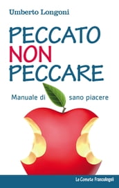 Peccato non peccare. Manuale di sano piacere