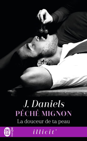 Péché mignon (Tome 3) - La douceur de ta peau - J. Daniels