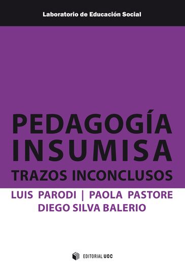 Pedagogía insumisa. Trazos inconclusos - Luis Ubaldo Parodi Saravia - Paola Pastore Hernández - Diego Silva Balerio