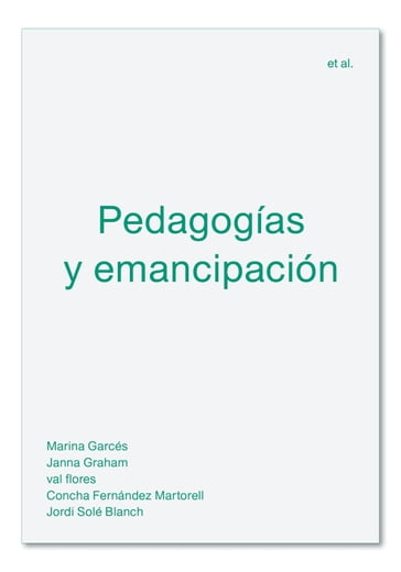 Pedagogías y emancipación - Concha Fernández Martorell - Janna Graham - Jordi Solé Blanch - Marina Garcés - val flores