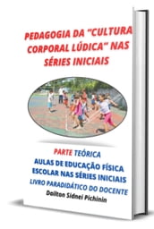 Pedagogia Da Cultura Corporal Lúdica Nas Séries Iniciais.
