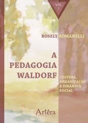 A Pedagogia Waldorf: Cultura, Organização e Dinâmica Social  Volume 1
