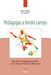 Pedagogia a bordo campo. Manuale di pedagogia generale per le scienze motorie e dello sport